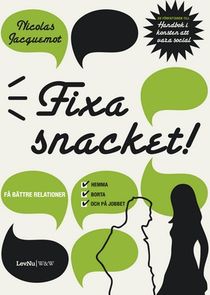 Fixa snacket! :  få bättre relationer hemma, borta och på jobbet