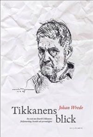 Tikkanens blick: En essä om Henrik Tikkanens författarskap, livsöde och per | 1:a upplagan