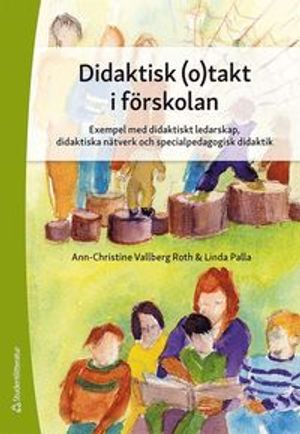 Didaktisk (o)takt i förskolan - Exempel med didaktiskt ledarskap, didaktiska nätverk och specialpedagogisk didak | 1:a upplagan