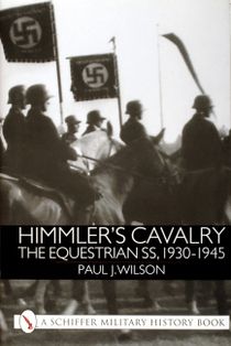 Himmler's Cavalry : The Equestrian SS, 1930-1945