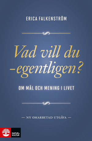 Vad vill du - egentligen? : om mål och mening i livet |  2:e upplagan