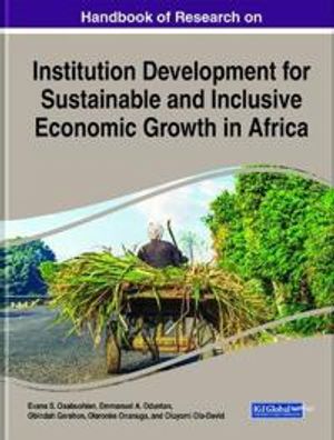 Handbook of Research on Institution Development for Sustainable and Inclusive Economic Growth in Africa