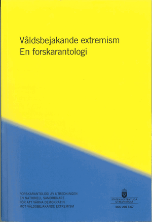 Våldsbejakande extremism. SOU 2017:67 En forskarantologi : Forskarantologi | 1:a upplagan