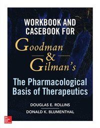 Workbook and Casebook for Goodman and Gilmans The Pharmacological Basis of Therapeutics