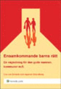 Ensamkommande barns rätt : en vägledning för den gode mannen, kommunen mf.l. | 1:a upplagan