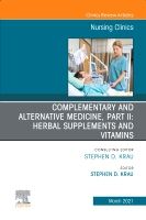 Complementary and Alternative Medicine, Part II: Herbal Supplements and Vitamins, An Issue of Nursing Clinics | 0:e upplagan
