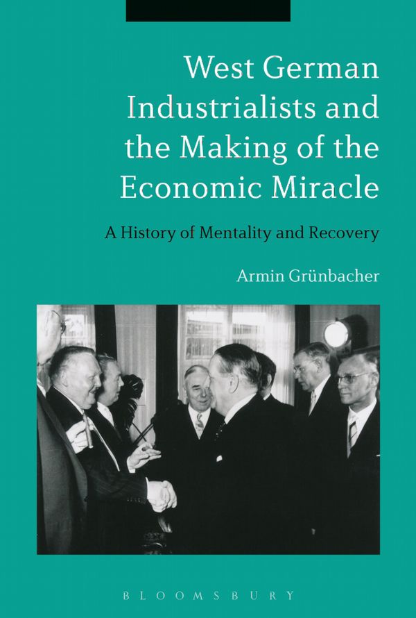 West German Industrialists and the Making of the Economic Miracle | 0:e upplagan