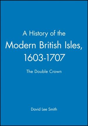 History of the modern british isles, 1603-1707 - the double crown