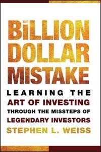 The Billion Dollar Mistake: Learning the Art of Investing Through the Misst