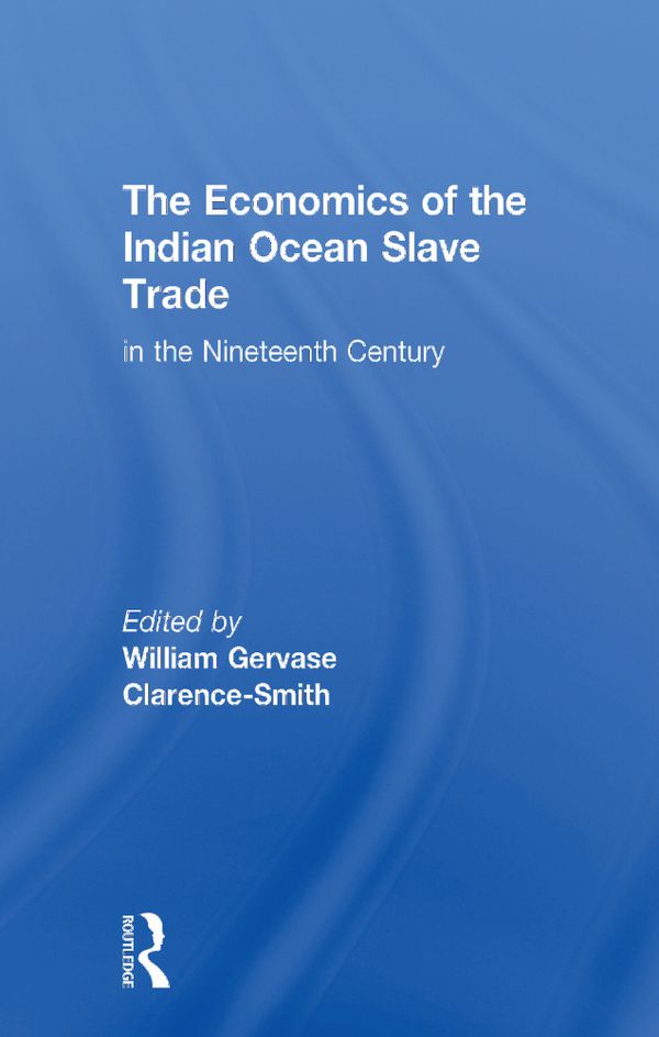 The Economics of the Indian Ocean Slave Trade in the Nineteenth Century | 1:a upplagan