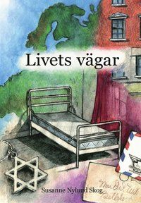 Livets vägar. Svenska judinnors berättelser om förskingring, förintelse, förtryck och frihet - Susanne Nylund Skog - Upplaga 1