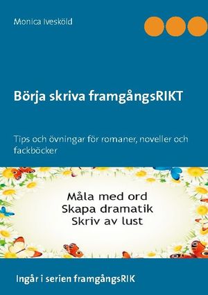 Börja skriva framgångsRIKT : tips och övningar för romaner, noveller och fackböcker | 1:a upplagan