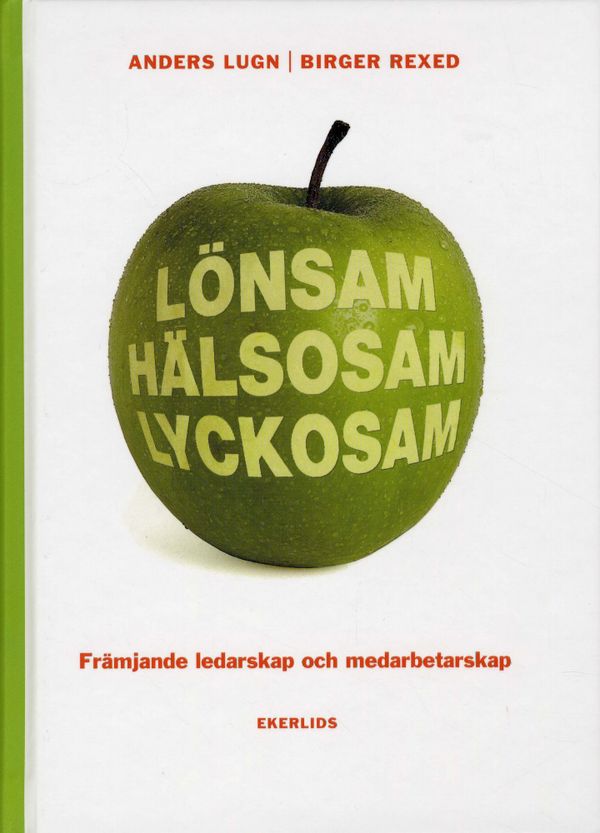 Lönsam hälsosam lyckosam : främjande ledarskap och medarbetarskap | 0:e upplagan