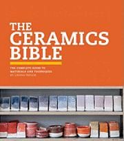 The Ceramics Bible: The Complete Guide to Materials and Techniques