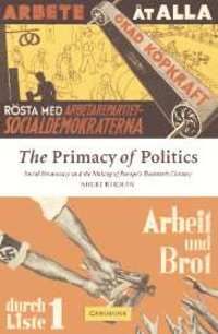 The Primacy of Politics: Social Democracy and the Making of Europe's Twentieth Century