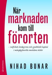 När marknaden kom till förorten : varlfrihet, konkurrens och symboliskt kapital i mångkulturella omfrådens skolor | 1:a upplagan