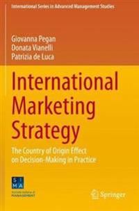 International Marketing Strategy: The Country of Origin Effect on Decision-Making in Practice (International Series in Advanced