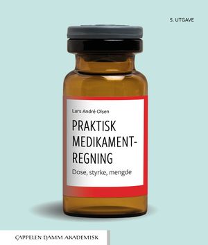 Praktisk medikamentregning : dose, styrke, mengde