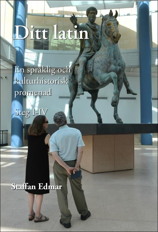 Ditt latin. En språklig och kulturhistorisk promenad. Steg I-IV | 0:e upplagan