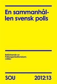 En sammanhållen svensk polis (SOU 2012:13) | 0:e upplagan