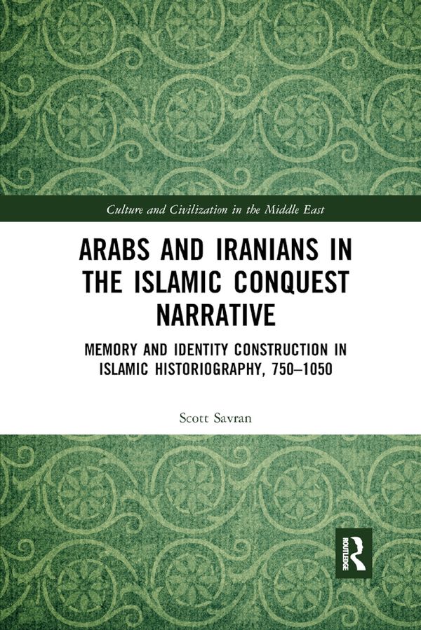 Arabs and Iranians in the Islamic Conquest Narrative | 1:a upplagan