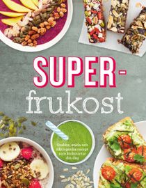 Superfrukost : goda, näringsrika frukostrecept som får dig att vakna