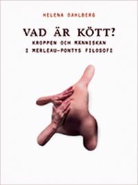 Vad är kött? : kroppen och människan i Merleau-Pontys filosofi | 1:a upplagan