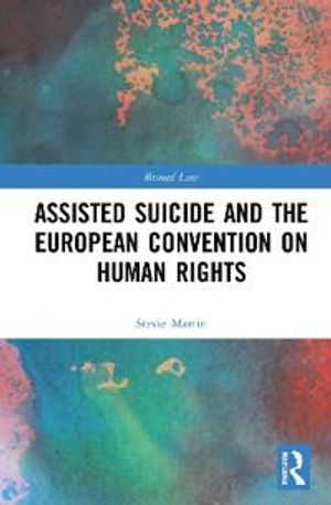 Assisted Suicide and the European Convention on Human Rights | 1:a upplagan