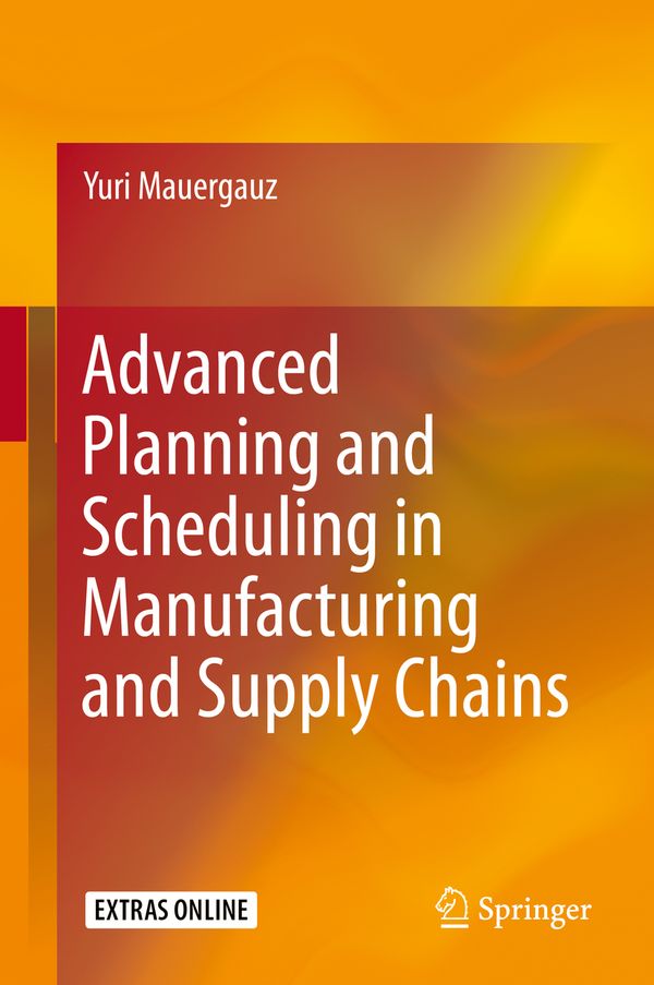 Advanced Planning and Scheduling in Manufacturing and Supply Chains | 1:a upplagan