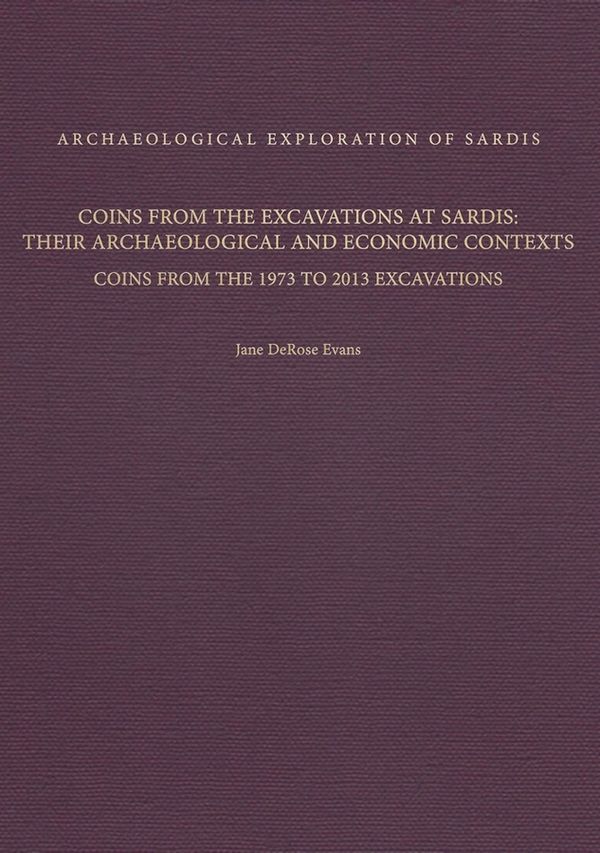 Coins from the Excavations at Sardis: Their Archaeological and Economic Contexts: Coins from the 1973 to 2013 Excavations | 0:e upplagan