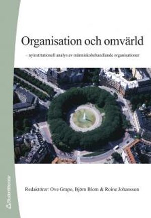 Organisation och omvärld : nyinstitutionell analys av människobehandlande organisationer | 1:a upplagan