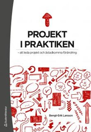 Projekt i praktiken : att leda projekt och åstadkomma förändring | 1:a upplagan