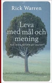 Leva med mål och mening : vad i hela världen gör jag här? | 4:e upplagan