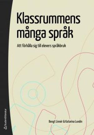 Klassrummens många språk : att förhålla sig till elevers språkbruk | 1:a upplagan