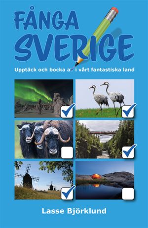 Fånga Sverige : Upptäck och bocka av i vårt fantastiska land | 1:a upplagan