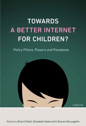 Towards a better internet for children : policy pillars, players and paradoxes | 1:a upplagan