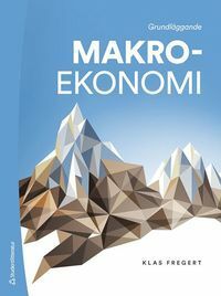 (Grundläggande) Makroekonomi - Klas Fregert - Upplaga 1