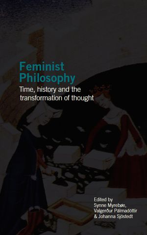 Feminist Philosophy: Time, history and the transformation of thought | 1:a upplagan