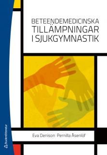 Beteendemedicinska tillämpningar i sjukgymnastik - Eva Denison - Pernilla Åsenlöf - Upplaga 1