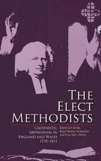 Elect methodists - calvinistic methodism in england and wales, 1735-1811 | 0:e upplagan