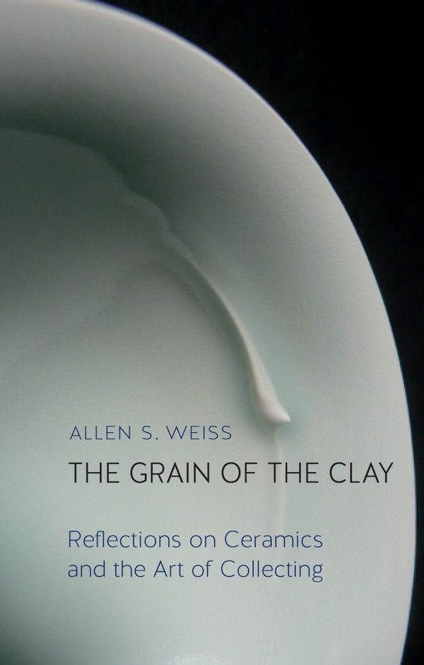 The Grain of the Clay: Reflections on Ceramics and the Art of Collecting | 0:e upplagan
