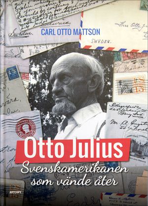 Otto Julius : svenskamerikanen som vände åter | 1:a upplagan