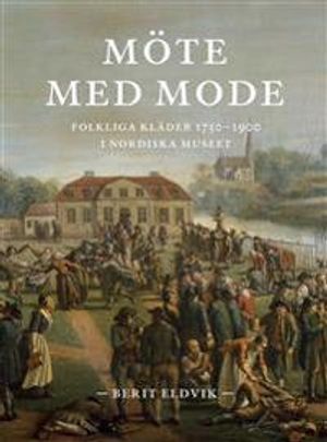 Möte med mode : Folkliga kläder 1750-1900 i Nordiska museet | 1:a upplagan