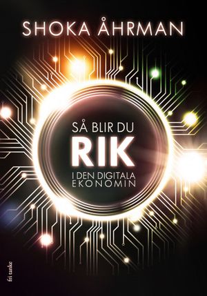 Det nya guldet : Så blir du rik i den digitala ekonomin | 1:a upplagan