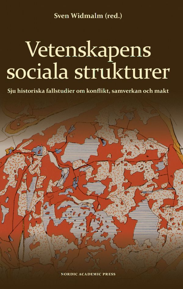 Vetenskapens sociala strukturer : sju historiska fallstudier om konflikt, samverkan och makt | 1:a upplagan