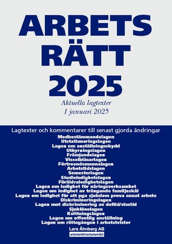 Arbetsrätt 2025 : aktuella lagtexter 1 januari 2025 – lagtexter och kommentarer till senast gjorda ändringar | 56:e upplagan