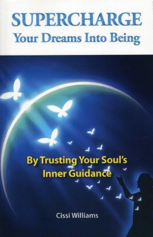 Supercharge your dreams into being - by trusting your souls inner guidance