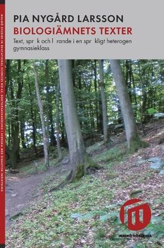 Biologiämnets texter : text, språk och lärande i en språkligt heterogen gymnasieklass | 0:e upplagan