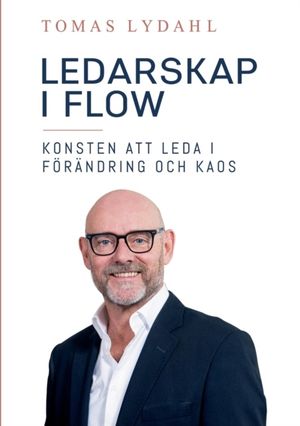 Ledarskap i flow : konsten att leda i förändring och kaos | 1:a upplagan