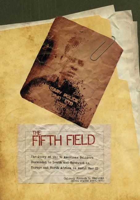 Fifth field - the story of the 96 american soldiers sentenced to death and | 0:e upplagan